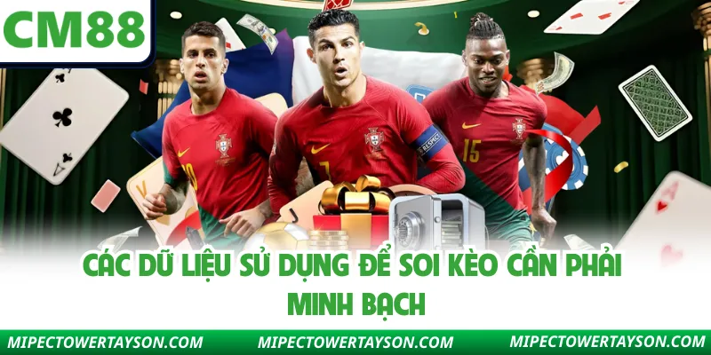 Các dữ liệu sử dụng để soi kèo cần phải minh bạch