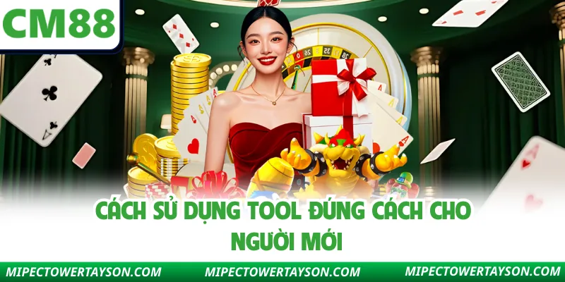 Cách sử dụng tool đúng cách cho người mới