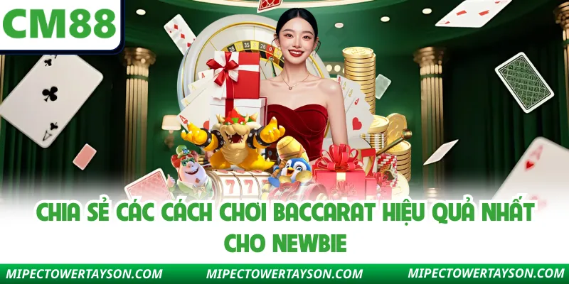 Chia sẻ các cách chơi Baccarat hiệu quả nhất cho newbie