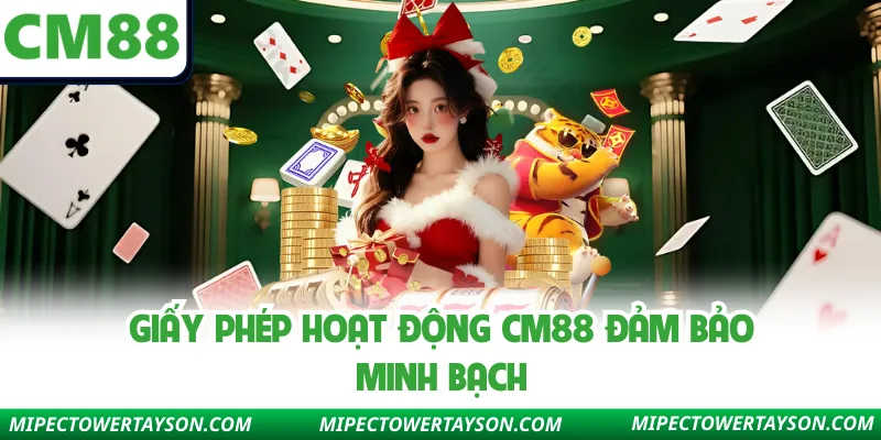 Giấy phép hoạt động CM88 đảm bảo minh bạch