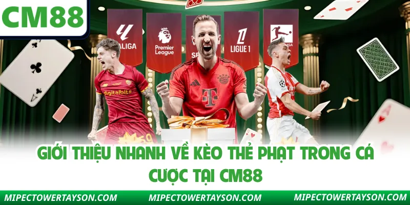 Giới thiệu nhanh về kèo thẻ phạt trong cá cược tại Cm88